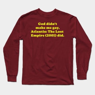 Atlantis made me gay, period. Long Sleeve T-Shirt